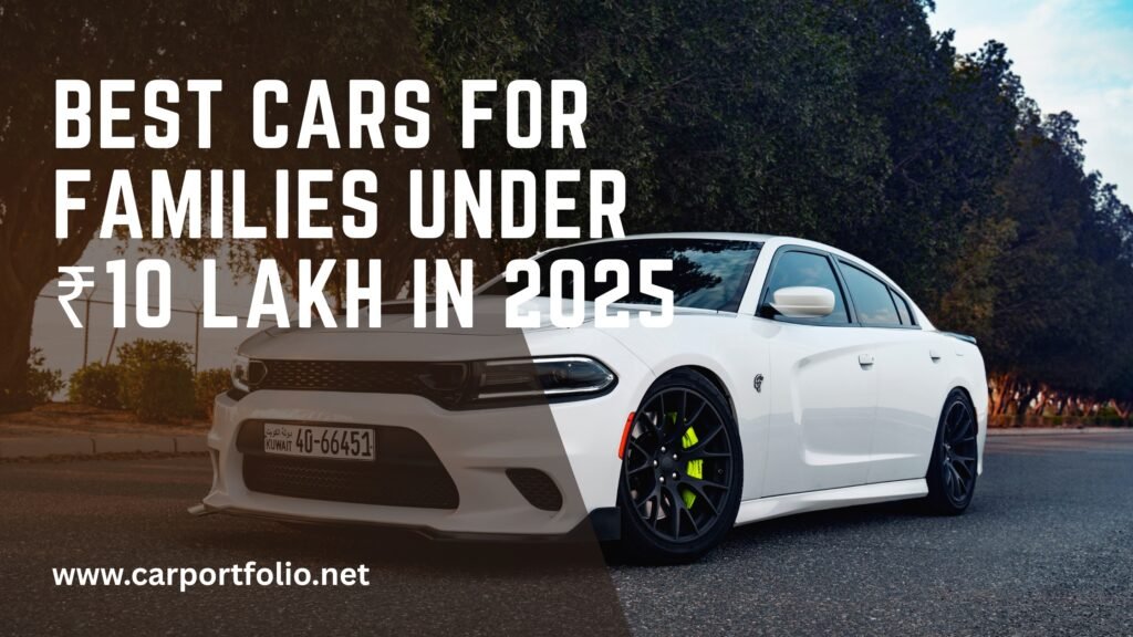 Best Cars for Families Under ₹10 Lakh in 2025