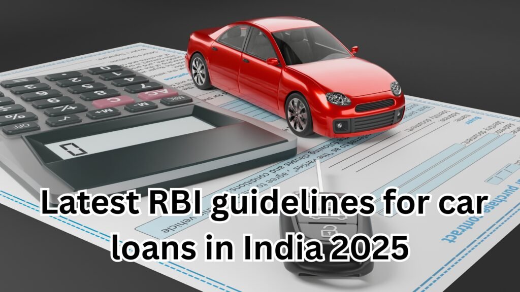 latest RBI guidelines for car loans in India 2025